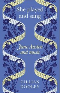She Played and Sang: Jane Austen and Music (Hardback) Gillian Dooley (author)