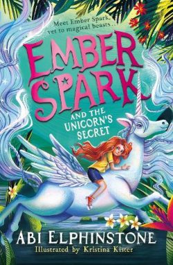 Ember Spark and the Unicorn's Secret Volume 3 - Ember Spark (Paperback) Abi Elphinstone (author), Kristina Kister (illustrator)