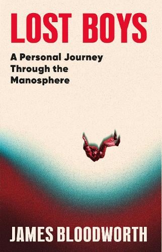 Lost Boys: A Personal Journey Through the Manosphere (Paperback) James Bloodworth (author)