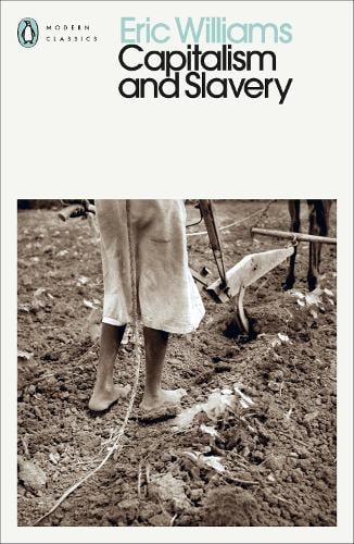 Capitalism and Slavery - Penguin Modern Classics (Paperback) Eric Williams (author)