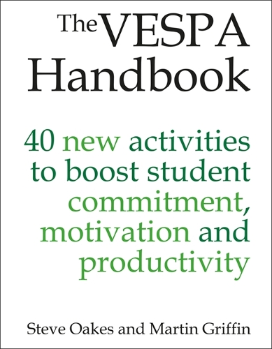 The VESPA Handbook: 40 new activities to boost student commitment, motivation and productivity (Paperback) Steve Oakes (author), Martin Griffin (author)