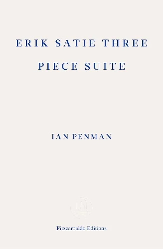 Erik Satie Three Piece Suite (Paperback) Ian Penman (author)