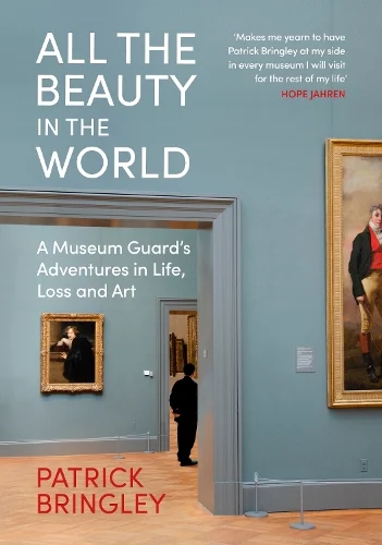 All the Beauty in the World: A Museum Guard’s Adventures in Life, Loss and Art (Hardback) Patrick Bringley (author)