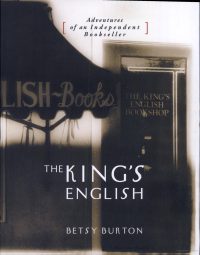 The King's English: Adventures of an Independent Bookseller Hardcover – 1 Jun. 2005 by Betsy Burton (Author)