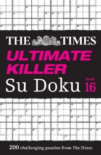 The Times Ultimate Killer Su Doku Book 16: 200 of the Deadliest Su Doku Puzzles - The Times Su Doku (Paperback) The Times Mind Games (author)