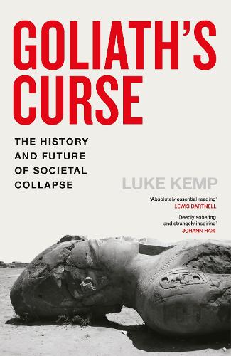 Goliath’s Curse: The History and Future of Societal Collapse (Hardback) Luke Kemp (author)