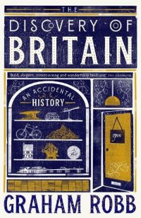The Discovery of Britain: An Accidental History (Hardback) Graham Robb (author)