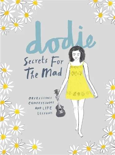 Secrets for the Mad: Obsessions, Confessions and Life Lessons (Hardback) dodie (author)