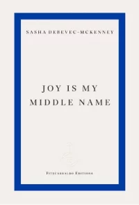 Joy Is My Middle Name (Paperback) Sasha Debevec-McKenney (author)