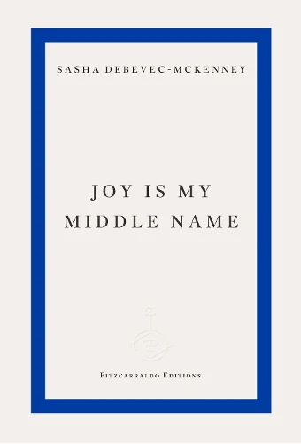 Joy Is My Middle Name (Paperback) Sasha Debevec-McKenney (author)