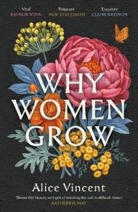 Why Women Grow: Stories of Soil, Sisterhood and Survival (Paperback) Alice Vincent (author)