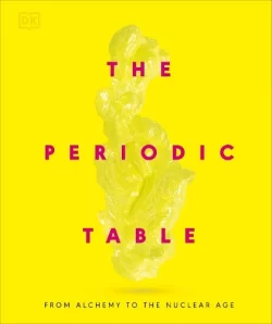 The Periodic Table: From Alchemy to the Nuclear Age (Hardback) DK (author)