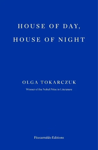 House of Day, House of Night (Paperback) Olga Tokarczuk (author), Antonia Lloyd-Jones (editor)