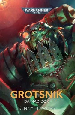 Grotsnik: Da Mad Dok - Warhammer 40,000 (Hardback) Denny Flowers (author)