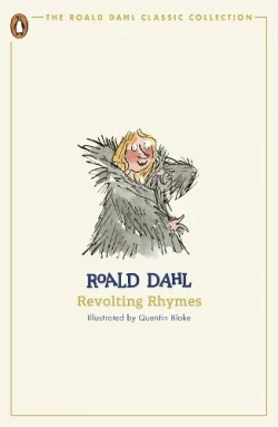 Revolting Rhymes - The Roald Dahl Classic Collection (Paperback) Roald Dahl (author), Quentin Blake (illustrator)