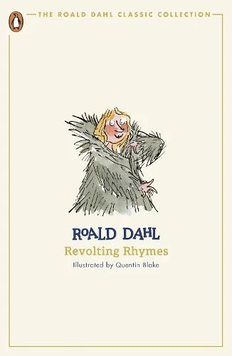 Revolting Rhymes - The Roald Dahl Classic Collection (Paperback) Roald Dahl (author), Quentin Blake (illustrator)