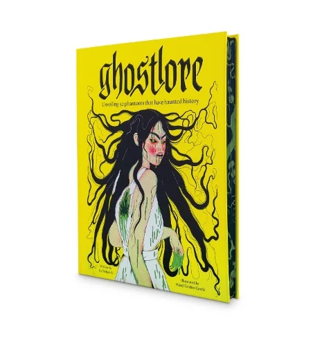 Ghostlore: Unveiling 50 Phantoms That Have Haunted History (Hardback) Icy Sedgwick (author), Mabel Esteban Garcia (illustrator)