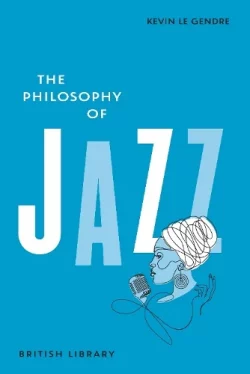 The Philosophy of Jazz (Hardback) Kevin Le Gendre (author)