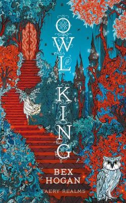 Owl King - Faery Realms (Hardback) Bex Hogan (author)