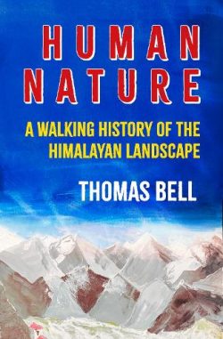 Human Nature: A Walking History of the Himalayan Landscape (Hardback) Thomas Bell (author)