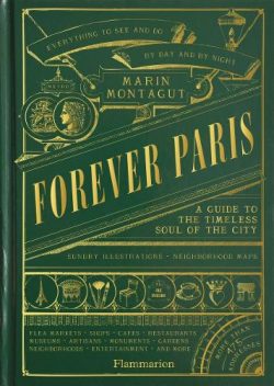 Forever Paris: A Guide to the Timeless Soul of the City (Hardback) Marin Montagut (author)