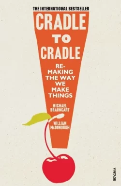 Cradle to Cradle (Paperback) Michael Braungart (author), William McDonough (author)
