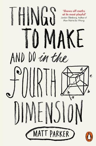Things to Make and Do in the Fourth Dimension (Paperback) Matt Parker (author)