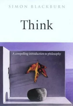 Think: A Compelling Introduction to Philosophy (Paperback) Simon Blackburn (author)