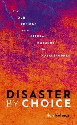 Disaster by Choice: How our actions turn natural hazards into catastrophes (Paperback)