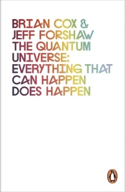 The Quantum Universe: Everything that can happen does happen (Paperback) Brian Cox (author), Jeff Forshaw (author)