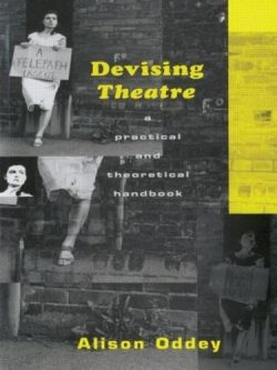 Devising Theatre: A Practical and Theoretical Handbook (Paperback) Alison Oddey (author)