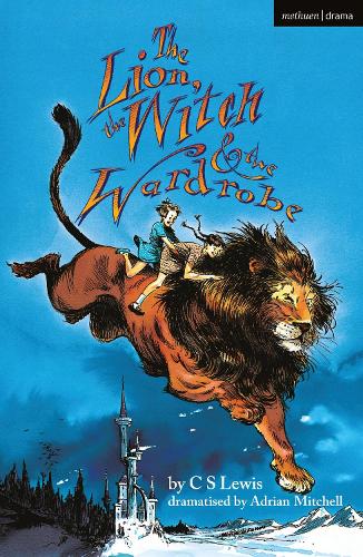 The Lion, the Witch and the Wardrobe - Modern Plays (Paperback) C. S. Lewis (author), Adrian Mitchell (adapted by)