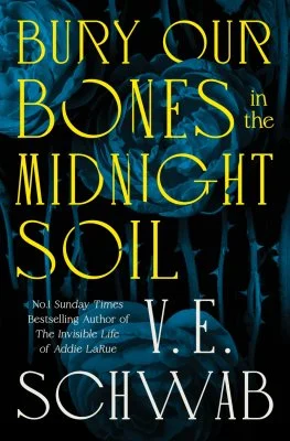Bury Our Bones in the Midnight Soil (Hardback) V. E. Schwab (author)