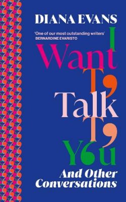 I Want to Talk to You: And Other Conversations (Hardback) Diana Evans (author)
