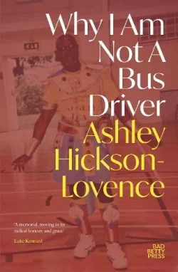 Why I Am Not a Bus Driver (Paperback) Ashley Hickson-Lovence (author)