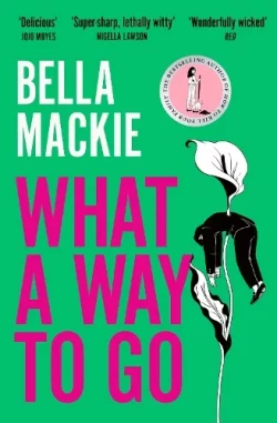 What A Way To Go (Paperback) Bella Mackie (author)