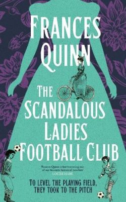 The Scandalous Ladies Football Club (Hardback) Frances Quinn (author)