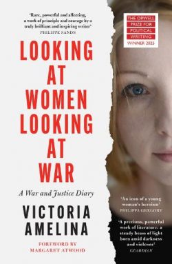 Looking at Women, Looking at War (Paperback) Victoria Amelina (author), Margaret Atwood (foreword)