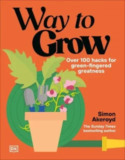 Way to Grow: Over 100 Hacks for Green-fingered Greatness (Hardback) Simon Akeroyd (author)