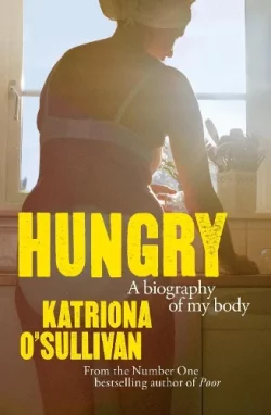 Hungry: A Biography of My Body (Hardback) Katríona O'Sullivan (author)