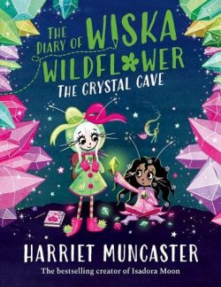 The Diary of Wiska Wildflower: The Crystal Cave (Paperback) Harriet Muncaster (author)
