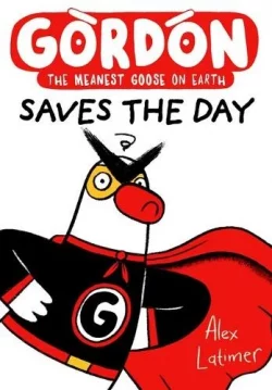 Gordon Saves the Day: Honkingly funny storytelling from bestselling author Alex Latimer (Paperback) Alex Latimer (author)