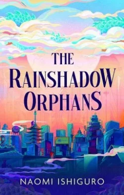 The Rainshadow Orphans Volume 1 - Rainshadow Orphans (Hardback) Naomi Ishiguro (author)