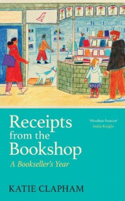 Receipts From the Bookshop: A Bookseller's Year (Hardback) Katie Clapham (author)