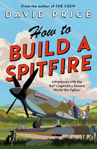 How to Build a Spitfire (Paperback) David Price (author)