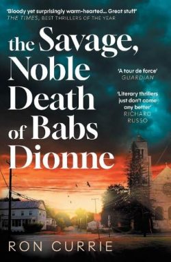 The Savage, Noble Death of Babs Dionne: "One of the best crime novels of 2025" (Paperback) Ron Currie (author)