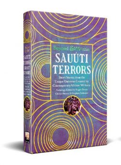 Sauúti Terrors Short Stories: From the Universe Created by Contemporary African Writers - Beyond and Within (Hardback) Eugen Bacon (editor), Stephen Embleton (editor), Cheryl S. Ntumy (editor)