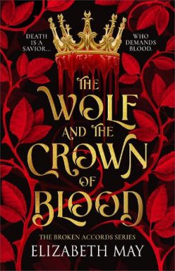 The Wolf and the Crown of Blood - The Broken Accords (Paperback) Elizabeth May (author)