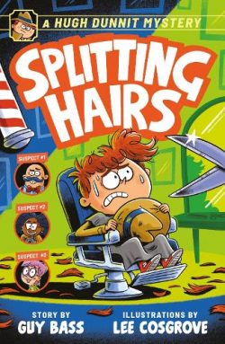 A Hugh Dunnit Mystery: Splitting Hairs - Hugh Dunnit (Paperback) Guy Bass (author), Lee Cosgrove (illustrator)